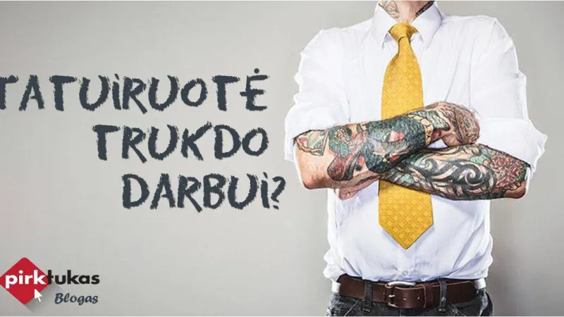 Tatuiruotė trukdo darbui?